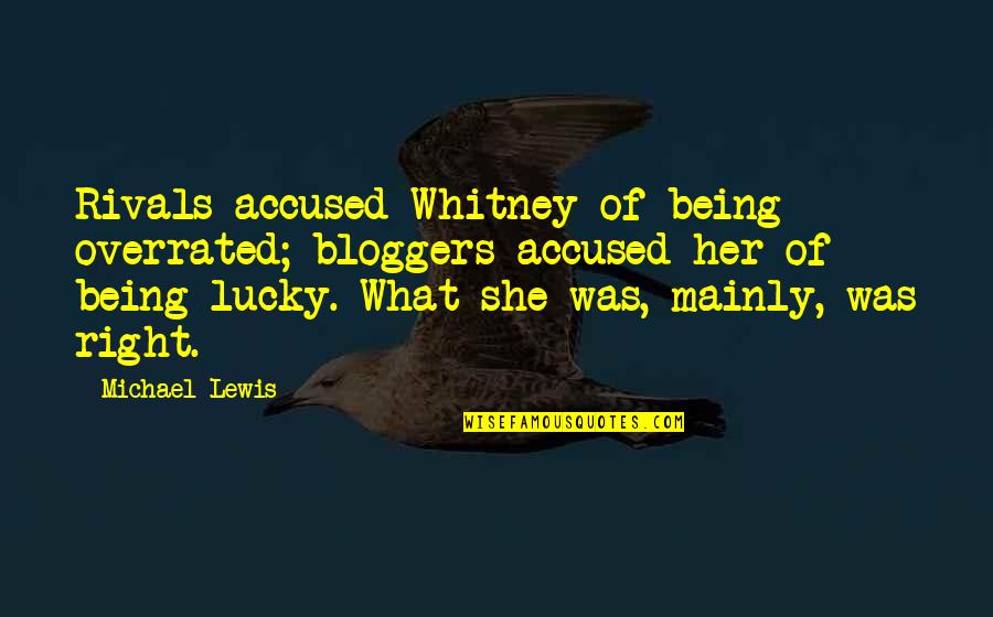 Sending Positive Vibes Your Way Quotes By Michael Lewis: Rivals accused Whitney of being overrated; bloggers accused Sending Positive Vibes Your Way Quotes By Michael Lewis: Rivals accused Whitney of being overrated; bloggers accused