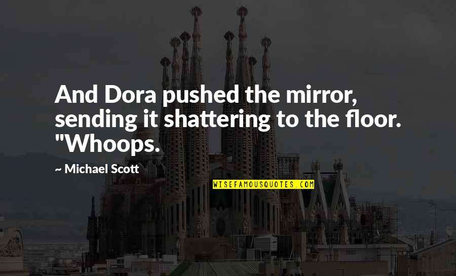 Sending Quotes By Michael Scott: And Dora pushed the mirror, sending it shattering