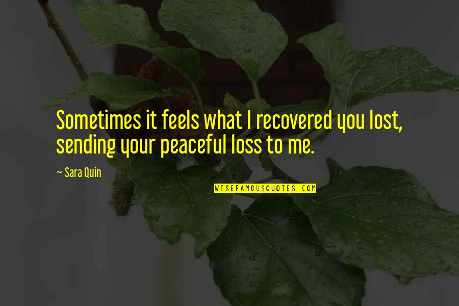 Sending Quotes By Sara Quin: Sometimes it feels what I recovered you lost,