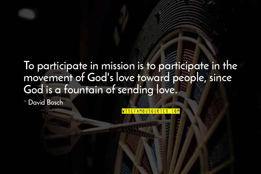 Sending Some Love Quotes By David Bosch: To participate in mission is to participate in