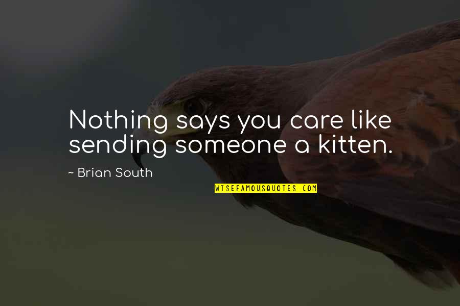 Sending Someone Off Quotes By Brian South: Nothing says you care like sending someone a