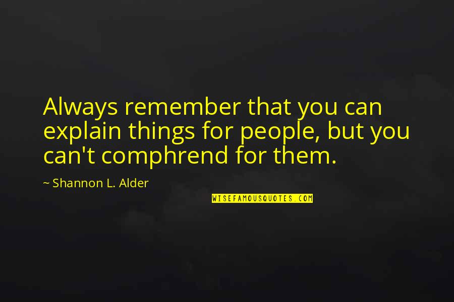 Sending Strength Quotes By Shannon L. Alder: Always remember that you can explain things for
