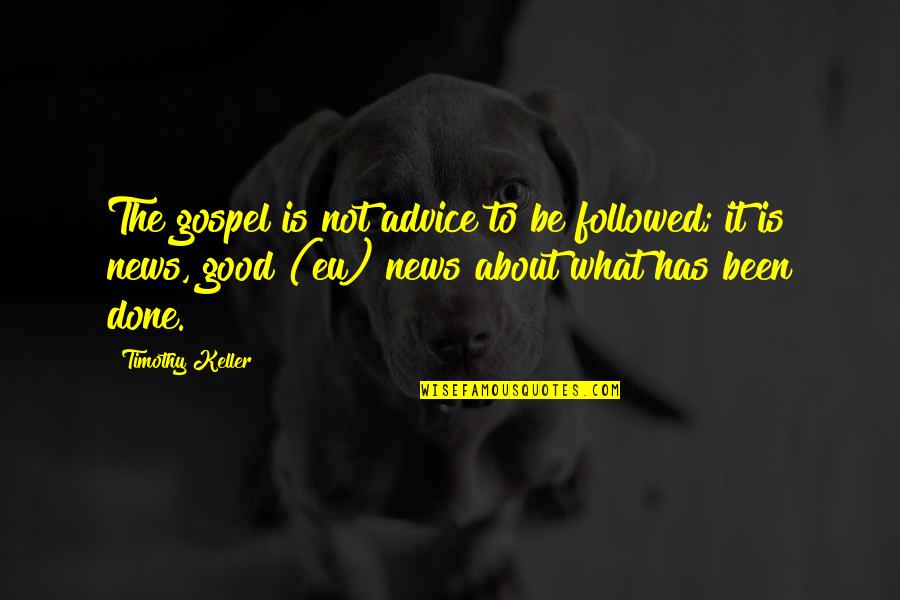 Sending You Lots Of Love Quotes By Timothy Keller: The gospel is not advice to be followed;