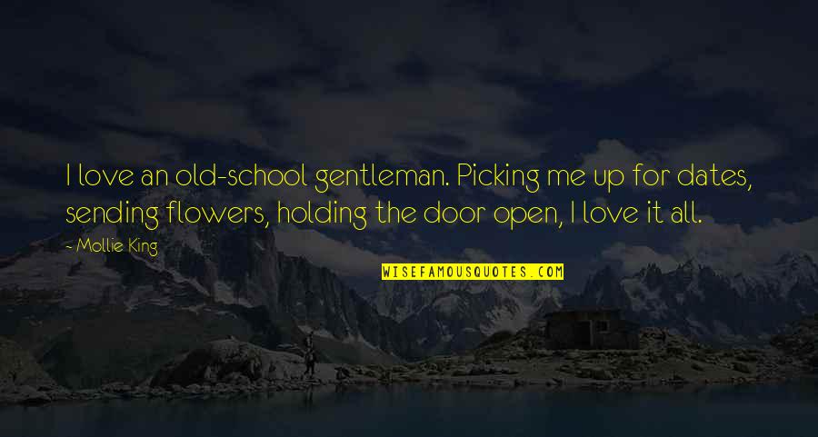 Sending You My Love Quotes By Mollie King: I love an old-school gentleman. Picking me up