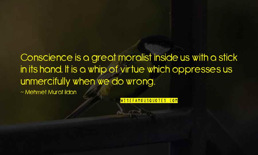 Sendoff Quotes By Mehmet Murat Ildan: Conscience is a great moralist inside us with