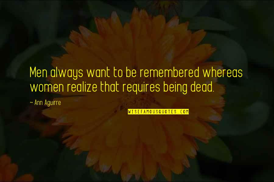 Sendoutcards Quotes By Ann Aguirre: Men always want to be remembered whereas women