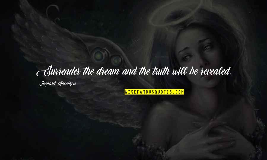 Sendra Ar 15 Quotes By Leonard Jacobson: Surrender the dream and the truth will be