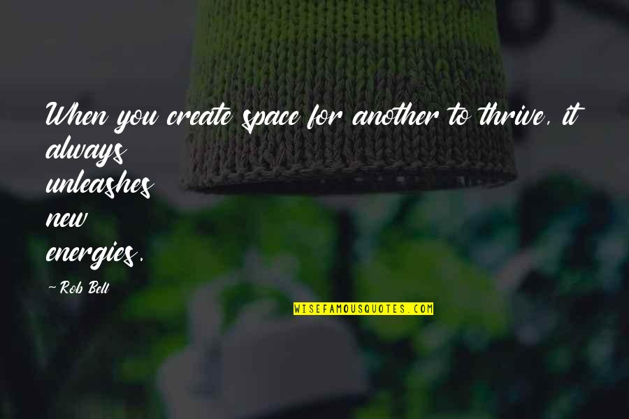 Sendra Ar 15 Quotes By Rob Bell: When you create space for another to thrive,