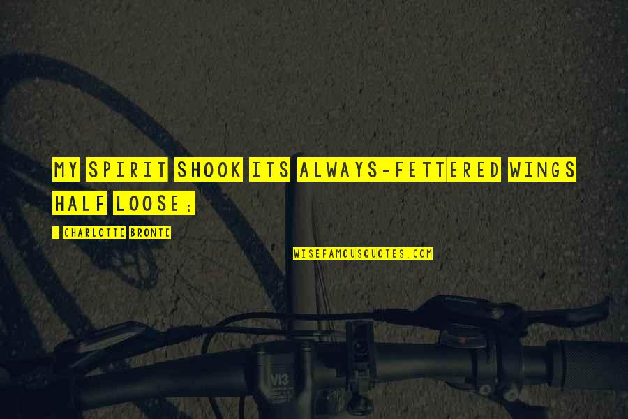 Sendratari Quotes By Charlotte Bronte: My spirit shook its always-fettered wings half loose; Sendratari Quotes By Charlotte Bronte: My spirit shook its always-fettered wings half loose;