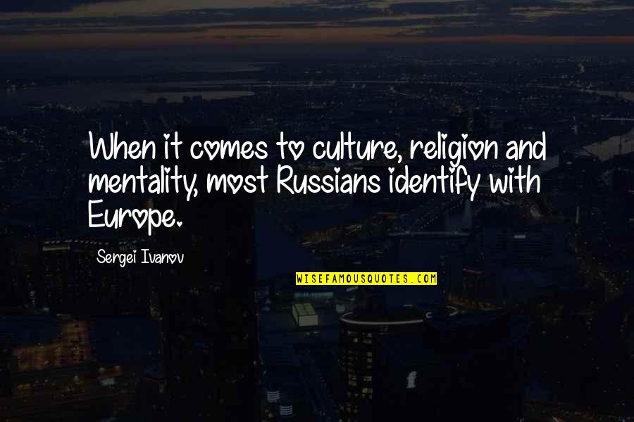 Sendratari Quotes By Sergei Ivanov: When it comes to culture, religion and mentality, Sendratari Quotes By Sergei Ivanov: When it comes to culture, religion and mentality,