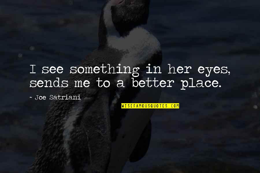 Sends Quotes By Joe Satriani: I see something in her eyes, sends me