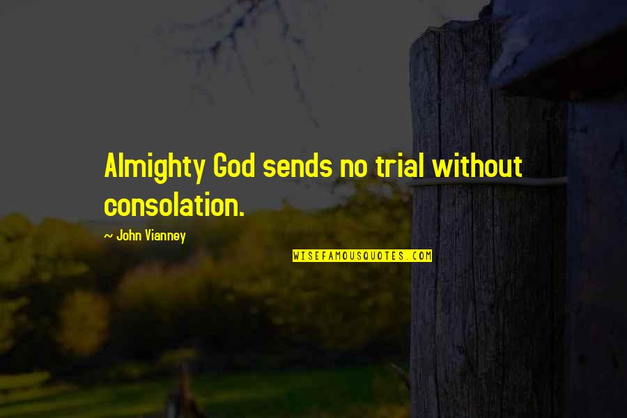 Sends Quotes By John Vianney: Almighty God sends no trial without consolation.