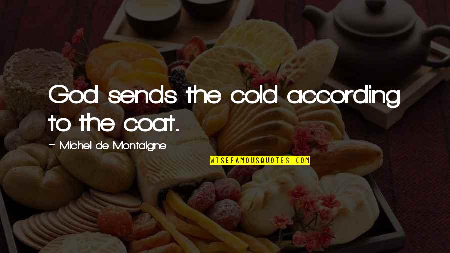 Sends Quotes By Michel De Montaigne: God sends the cold according to the coat.