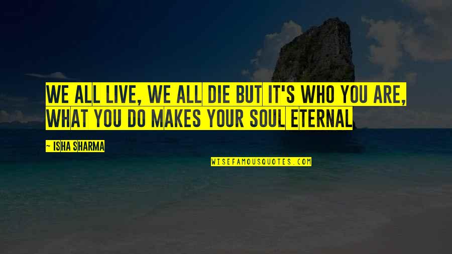 Sendspace Quotes By Isha Sharma: We all live, we all die but it's