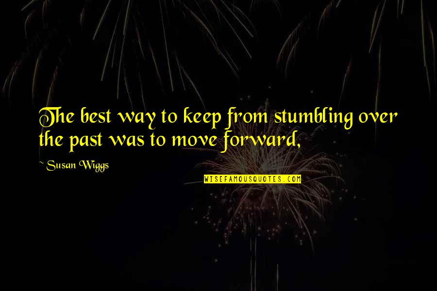 Sendspace Quotes By Susan Wiggs: The best way to keep from stumbling over