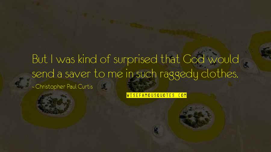 Send'st Quotes By Christopher Paul Curtis: But I was kind of surprised that God Send'st Quotes By Christopher Paul Curtis: But I was kind of surprised that God