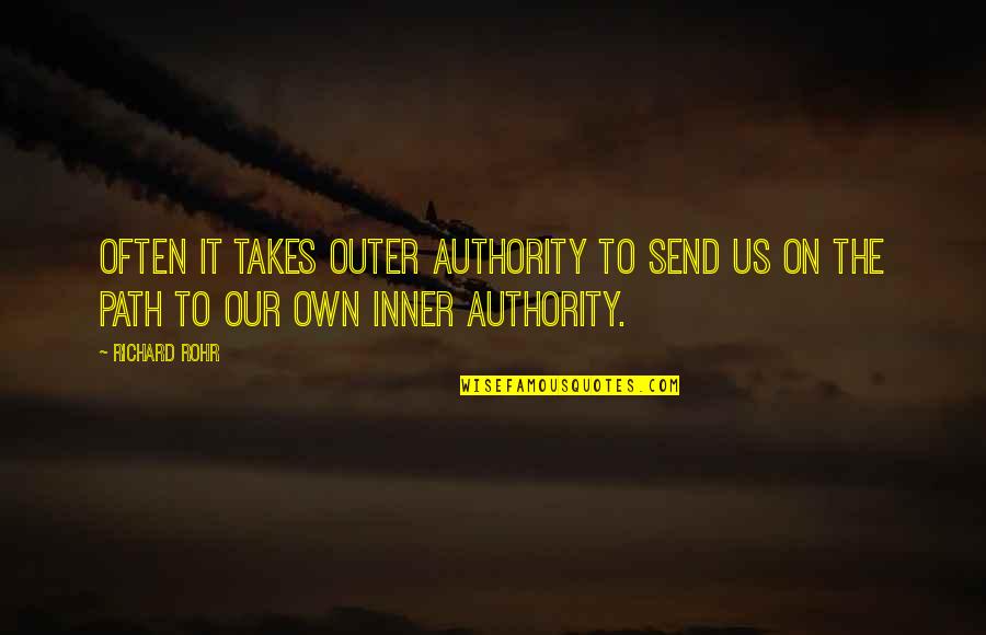 Send'st Quotes By Richard Rohr: Often it takes outer authority to send us