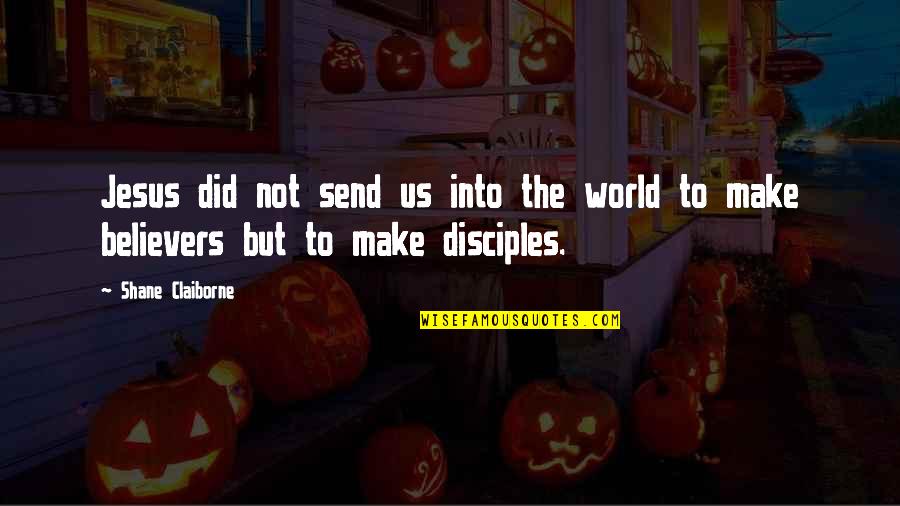 Send'st Quotes By Shane Claiborne: Jesus did not send us into the world