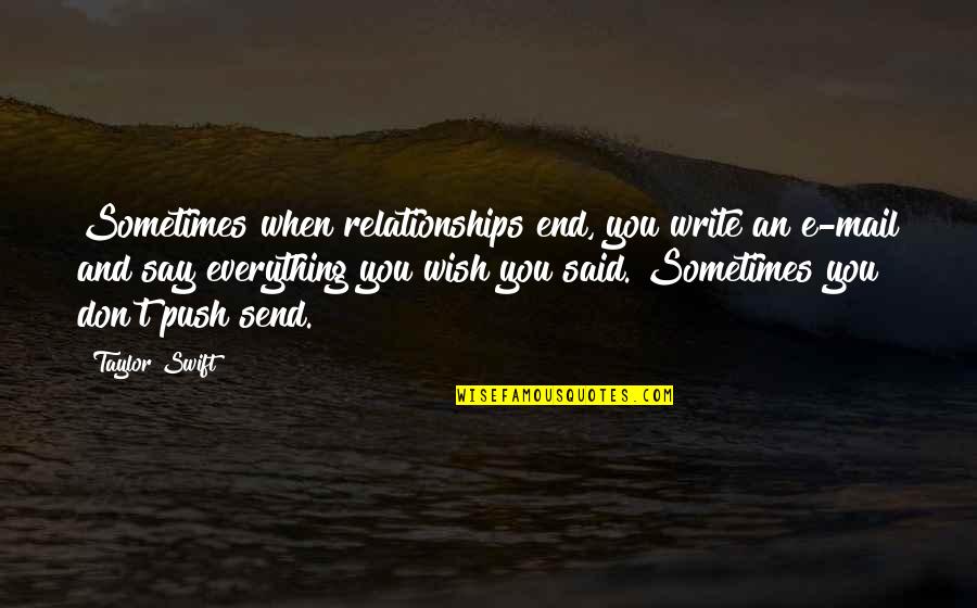 Send'st Quotes By Taylor Swift: Sometimes when relationships end, you write an e-mail