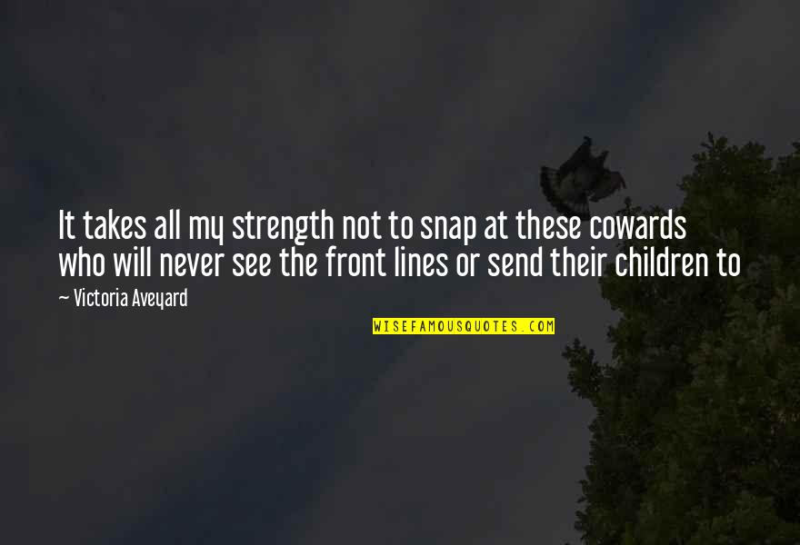 Send'st Quotes By Victoria Aveyard: It takes all my strength not to snap