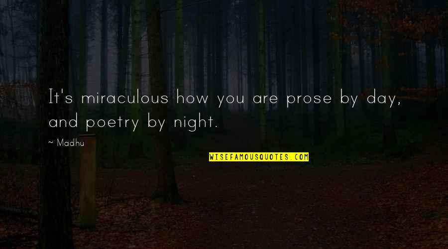 Sendstringparametersasunicode Quotes By Madhu: It's miraculous how you are prose by day,
