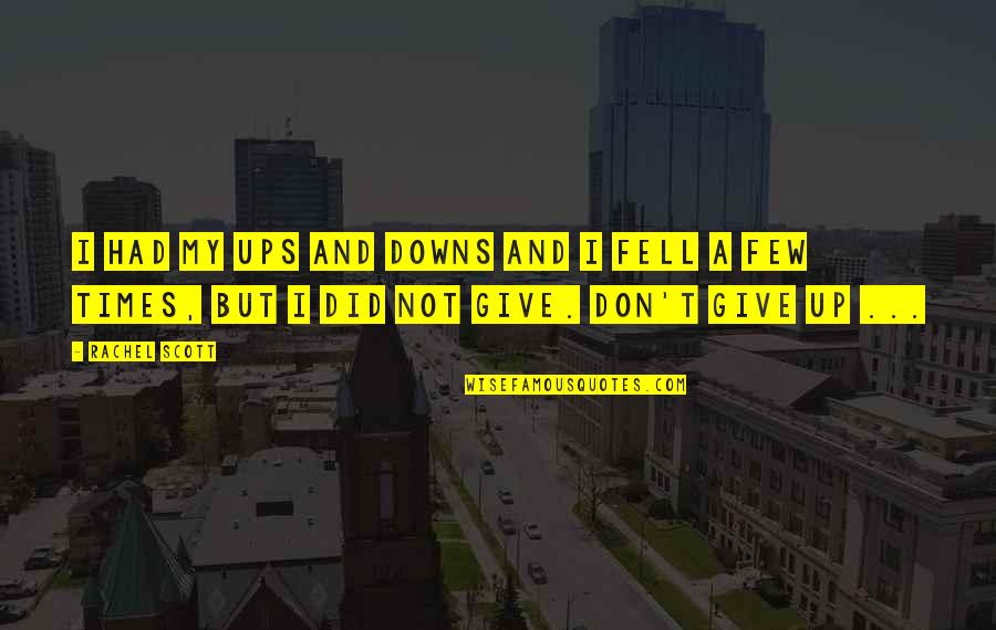 Sendstuffnow Quotes By Rachel Scott: I had my ups and downs and I