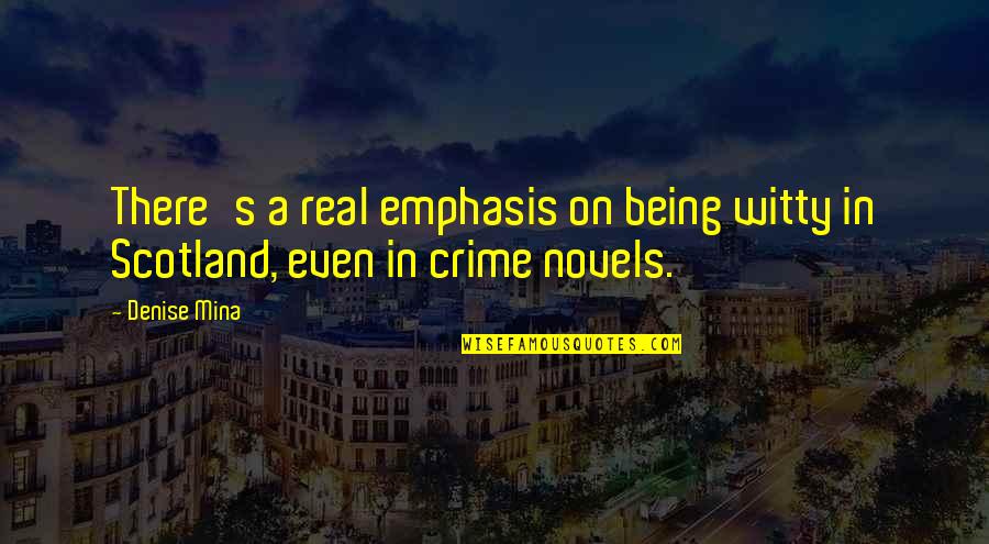 Sendtonews Quotes By Denise Mina: There's a real emphasis on being witty in