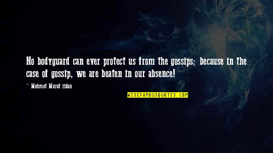 Sendtonews Quotes By Mehmet Murat Ildan: No bodyguard can ever protect us from the Sendtonews Quotes By Mehmet Murat Ildan: No bodyguard can ever protect us from the
