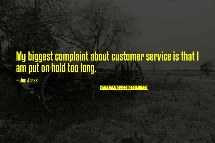 Seneca De Brevitate Vitae Quotes By Jon Jones: My biggest complaint about customer service is that