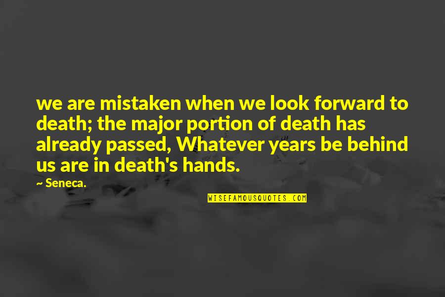 Seneca Death Quotes By Seneca.: we are mistaken when we look forward to