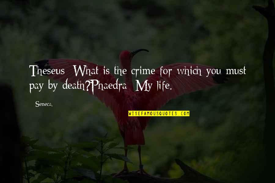 Seneca Death Quotes By Seneca.: Theseus: What is the crime for which you