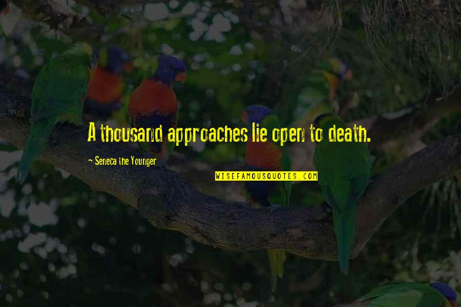 Seneca Death Quotes By Seneca The Younger: A thousand approaches lie open to death.