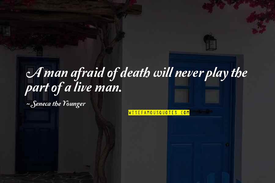 Seneca Death Quotes By Seneca The Younger: A man afraid of death will never play