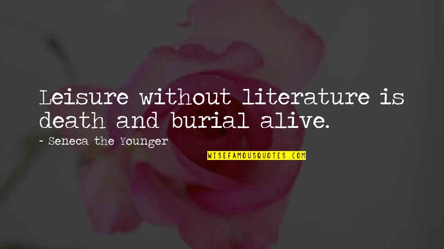 Seneca Death Quotes By Seneca The Younger: Leisure without literature is death and burial alive.