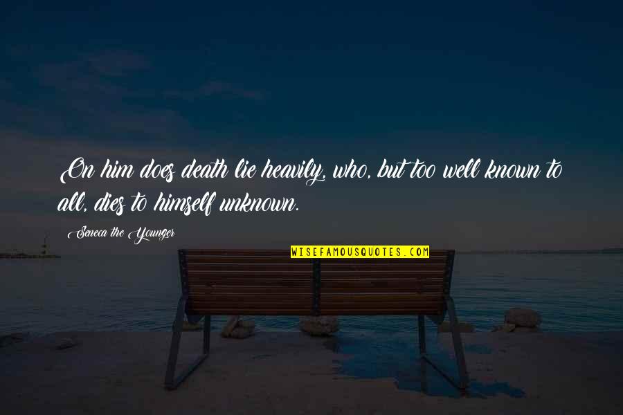 Seneca Death Quotes By Seneca The Younger: On him does death lie heavily, who, but