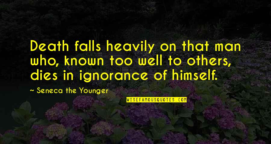 Seneca Death Quotes By Seneca The Younger: Death falls heavily on that man who, known