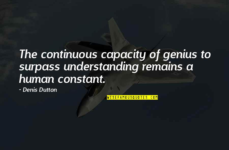 Seneca Falls Conference Of 1848 Quote Quotes By Denis Dutton: The continuous capacity of genius to surpass understanding