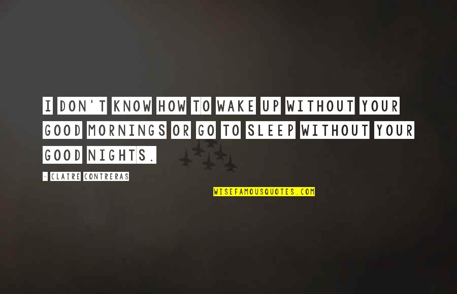 Seneca Falls Convention 1848 Quotes By Claire Contreras: I don't know how to wake up without Seneca Falls Convention 1848 Quotes By Claire Contreras: I don't know how to wake up without