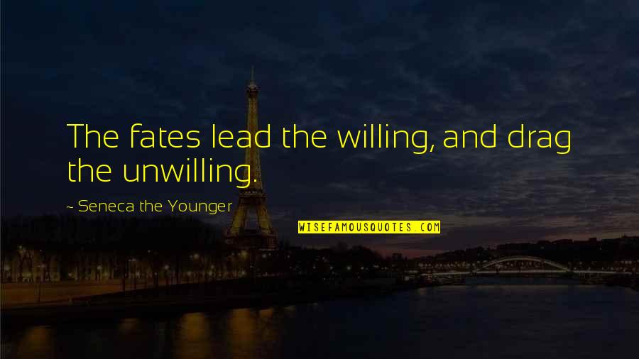 Seneca Fate Quotes By Seneca The Younger: The fates lead the willing, and drag the