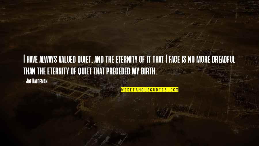 Seneca Native American Quotes By Joe Haldeman: I have always valued quiet, and the eternity Seneca Native American Quotes By Joe Haldeman: I have always valued quiet, and the eternity