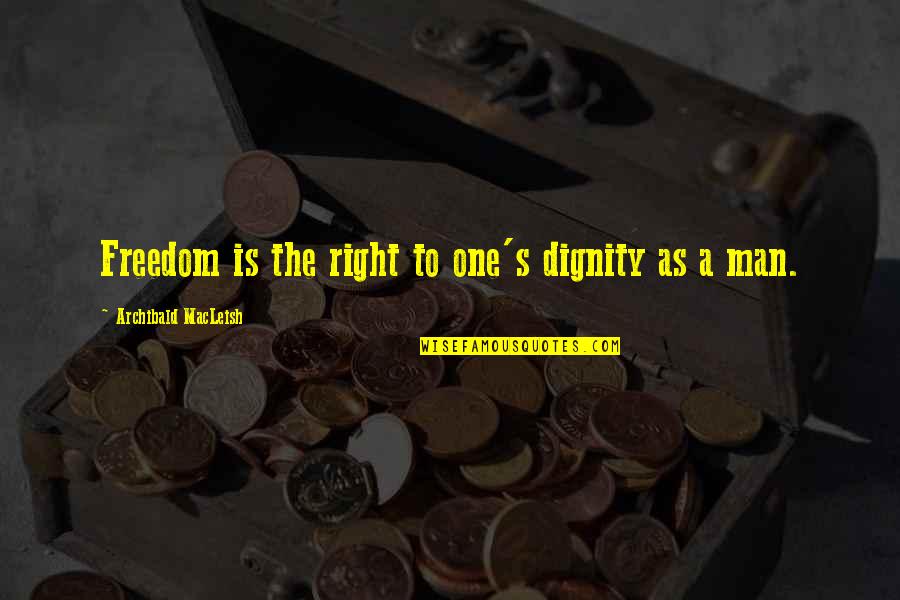 Seneca Phaedra Quotes By Archibald MacLeish: Freedom is the right to one's dignity as Seneca Phaedra Quotes By Archibald MacLeish: Freedom is the right to one's dignity as