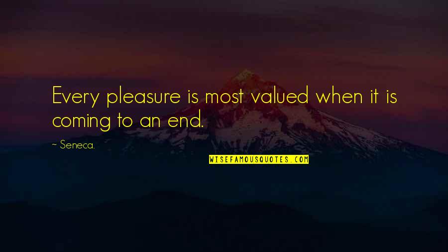 Seneca Quotes And Quotes By Seneca.: Every pleasure is most valued when it is