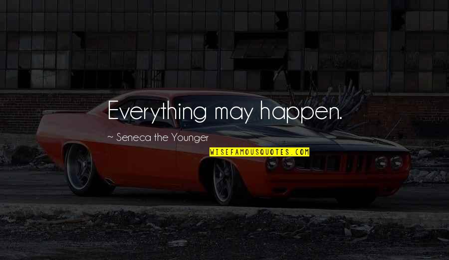 Seneca Quotes By Seneca The Younger: Everything may happen.