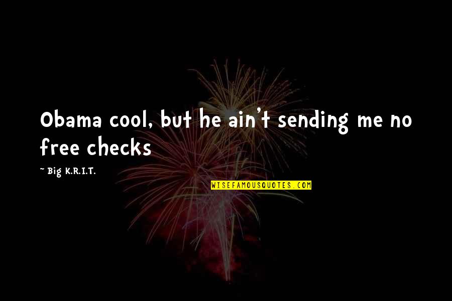 Seneca Suffering Quote Quotes By Big K.R.I.T.: Obama cool, but he ain't sending me no Seneca Suffering Quote Quotes By Big K.R.I.T.: Obama cool, but he ain't sending me no