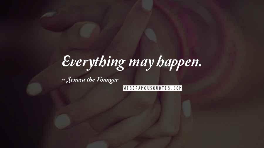Seneca The Younger quotes: Everything may happen.