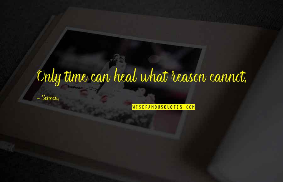 Seneca Time Quotes By Seneca.: Only time can heal what reason cannot.