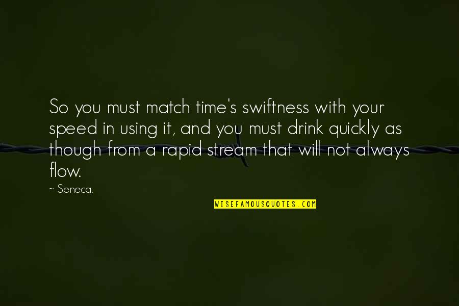 Seneca Time Quotes By Seneca.: So you must match time's swiftness with your