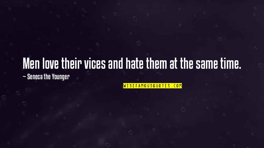 Seneca Time Quotes By Seneca The Younger: Men love their vices and hate them at