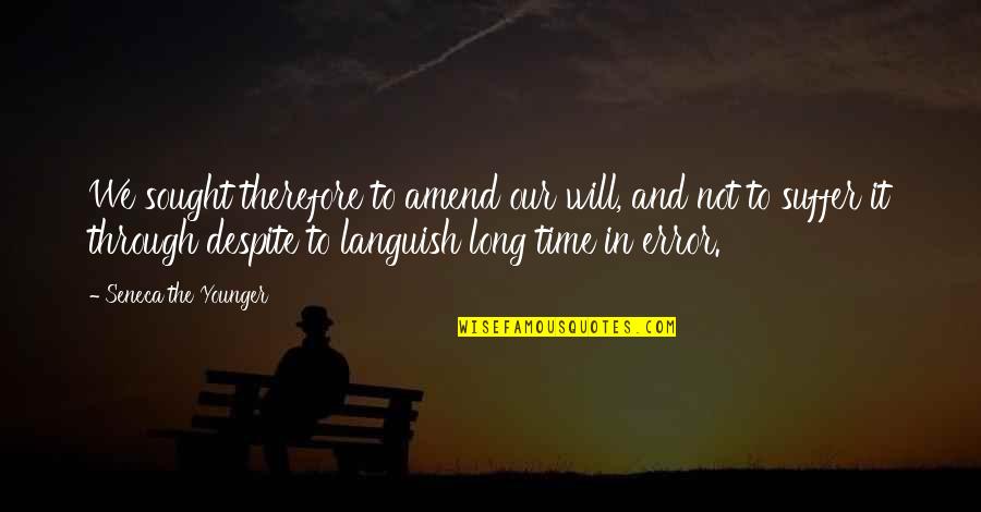 Seneca Time Quotes By Seneca The Younger: We sought therefore to amend our will, and