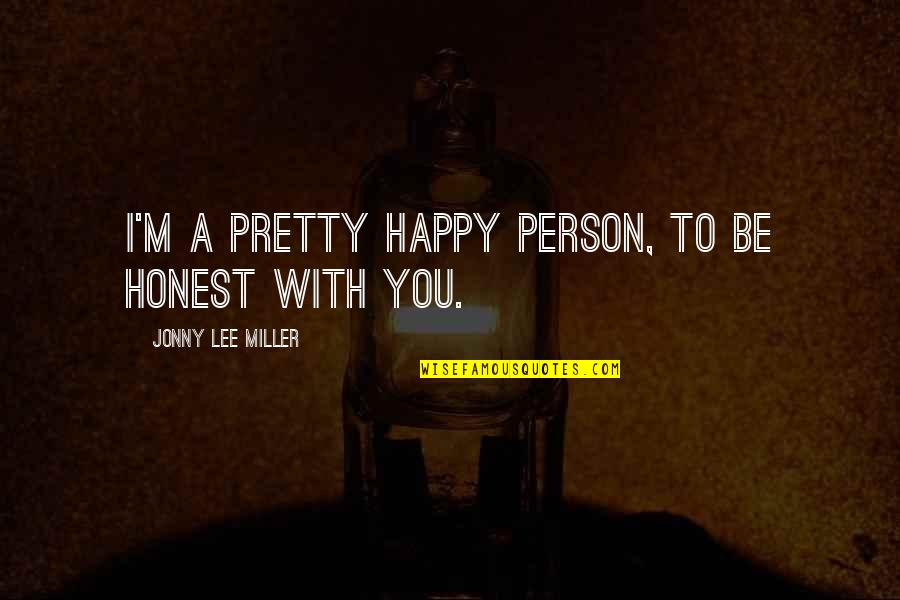 Seneca Tribe Quotes By Jonny Lee Miller: I'm a pretty happy person, to be honest